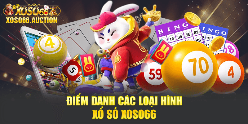 Điểm danh các loại hình Xổ số Xoso66