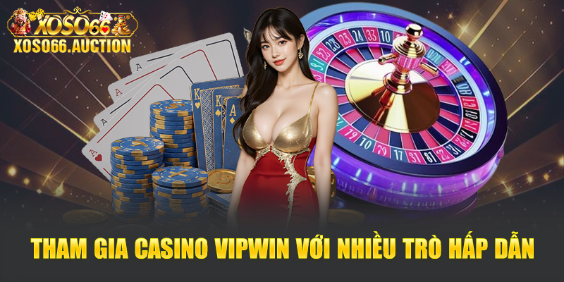 Tham gia Casino VIPWIN với nhiều trò hấp dẫn