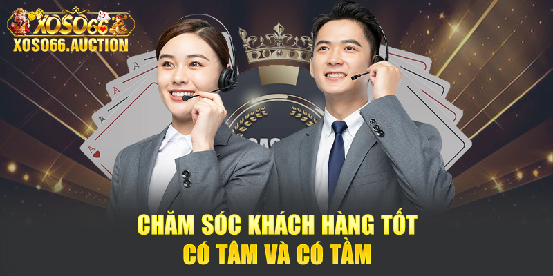 Chăm sóc khách hàng tốt, có tâm và có tầm